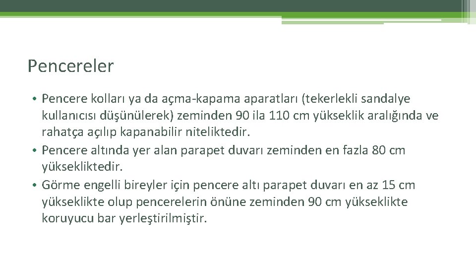 Pencereler • Pencere kolları ya da açma-kapama aparatları (tekerlekli sandalye kullanıcısı düşünülerek) zeminden 90 Pencereler • Pencere kolları ya da açma-kapama aparatları (tekerlekli sandalye kullanıcısı düşünülerek) zeminden 90