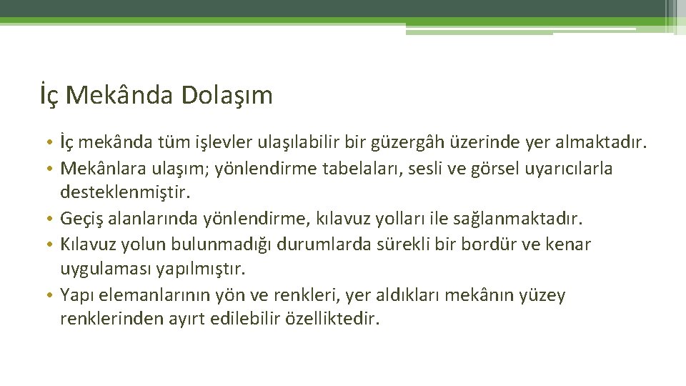 İç Mekânda Dolaşım • İç mekânda tüm işlevler ulaşılabilir bir güzergâh üzerinde yer almaktadır. İç Mekânda Dolaşım • İç mekânda tüm işlevler ulaşılabilir bir güzergâh üzerinde yer almaktadır.
