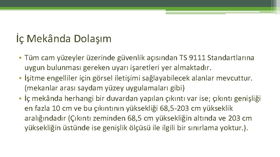 İç Mekânda Dolaşım • Tüm cam yüzeyler üzerinde güvenlik açısından TS 9111 Standartlarına uygun İç Mekânda Dolaşım • Tüm cam yüzeyler üzerinde güvenlik açısından TS 9111 Standartlarına uygun