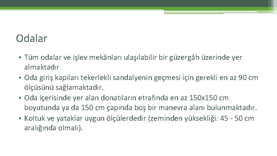 Odalar • Tüm odalar ve işlev mekânları ulaşılabilir bir güzergâh üzerinde yer almaktadır • Odalar • Tüm odalar ve işlev mekânları ulaşılabilir bir güzergâh üzerinde yer almaktadır •