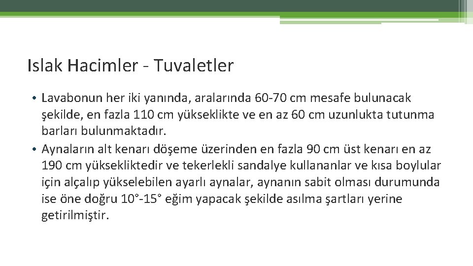 Islak Hacimler - Tuvaletler • Lavabonun her iki yanında, aralarında 60 -70 cm mesafe Islak Hacimler - Tuvaletler • Lavabonun her iki yanında, aralarında 60 -70 cm mesafe