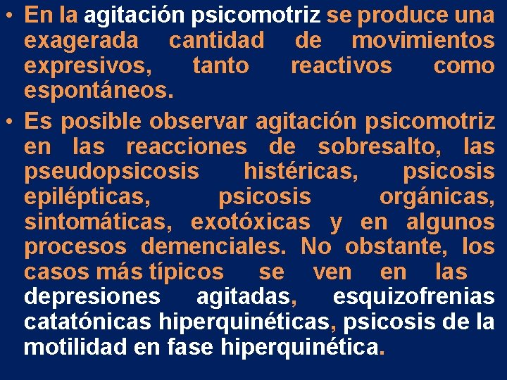 • En la agitación psicomotriz se produce una exagerada cantidad de movimientos expresivos, • En la agitación psicomotriz se produce una exagerada cantidad de movimientos expresivos,