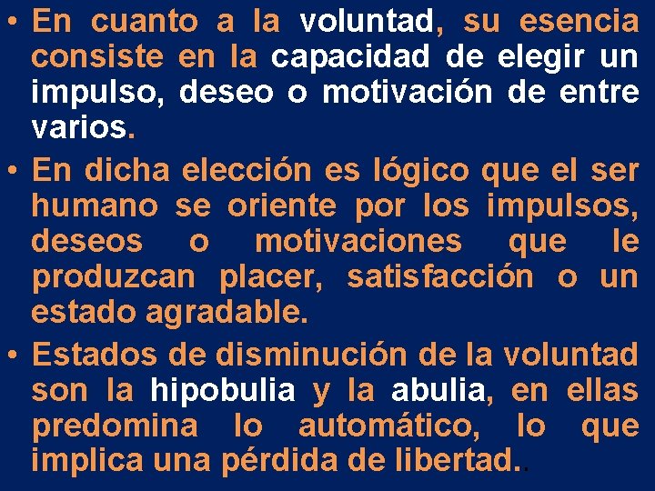 • En cuanto a la voluntad, su esencia consiste en la capacidad de • En cuanto a la voluntad, su esencia consiste en la capacidad de