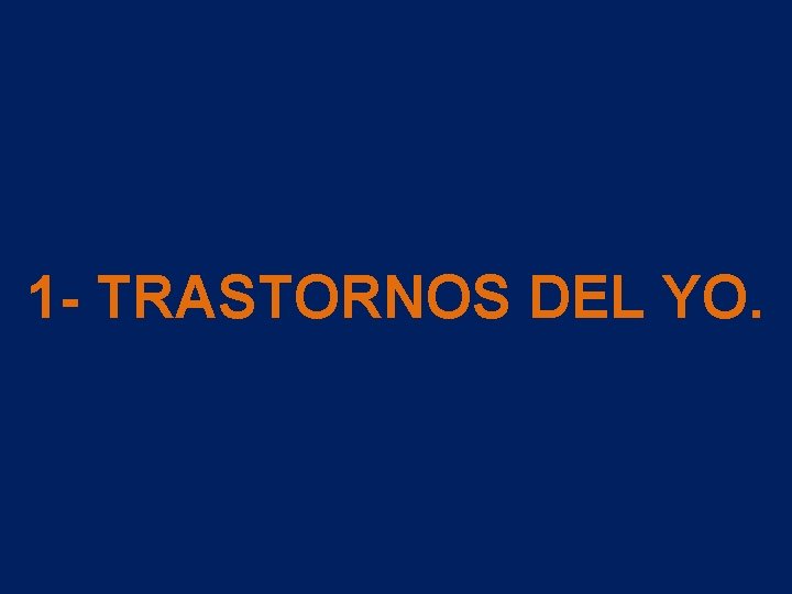 1 - TRASTORNOS DEL YO. 1 - TRASTORNOS DEL YO.