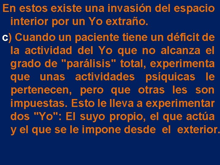 En estos existe una invasión del espacio interior por un Yo extraño. c) Cuando En estos existe una invasión del espacio interior por un Yo extraño. c) Cuando