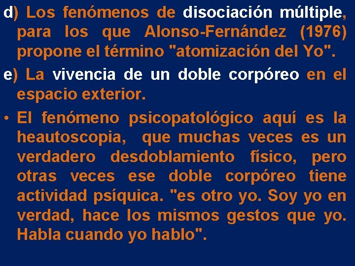 d) Los fenómenos de disociación múltiple, para los que Alonso-Fernández (1976) propone el término d) Los fenómenos de disociación múltiple, para los que Alonso-Fernández (1976) propone el término