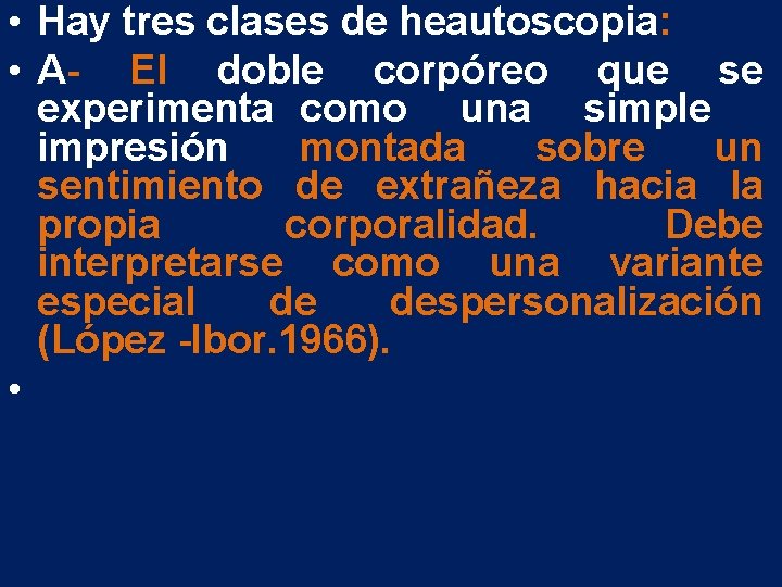 • Hay tres clases de heautoscopia: • A- El doble corpóreo que se • Hay tres clases de heautoscopia: • A- El doble corpóreo que se