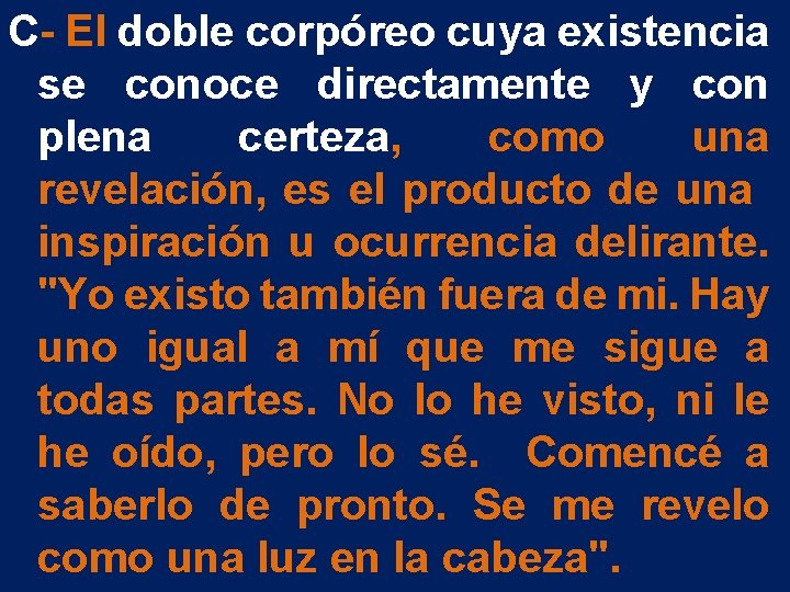 C- El doble corpóreo cuya existencia se conoce directamente y con plena certeza, como C- El doble corpóreo cuya existencia se conoce directamente y con plena certeza, como