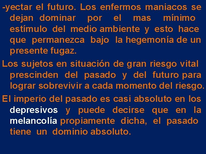 -yectar el futuro. Los enfermos maniacos se dejan dominar por el mas mínimo estímulo -yectar el futuro. Los enfermos maniacos se dejan dominar por el mas mínimo estímulo