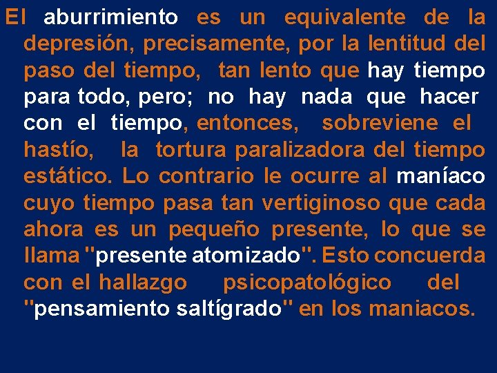 El aburrimiento es un equivalente de la depresión, precisamente, por la lentitud del paso El aburrimiento es un equivalente de la depresión, precisamente, por la lentitud del paso