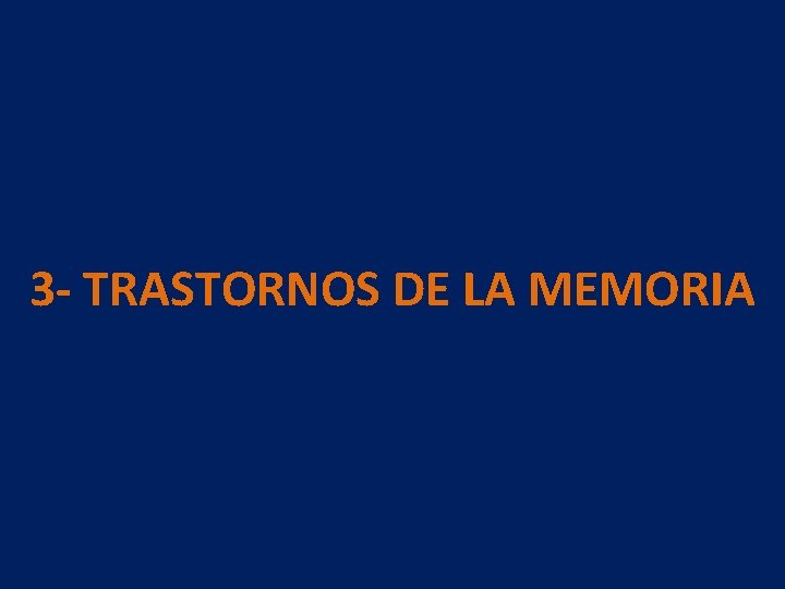 3 - TRASTORNOS DE LA MEMORIA 3 - TRASTORNOS DE LA MEMORIA