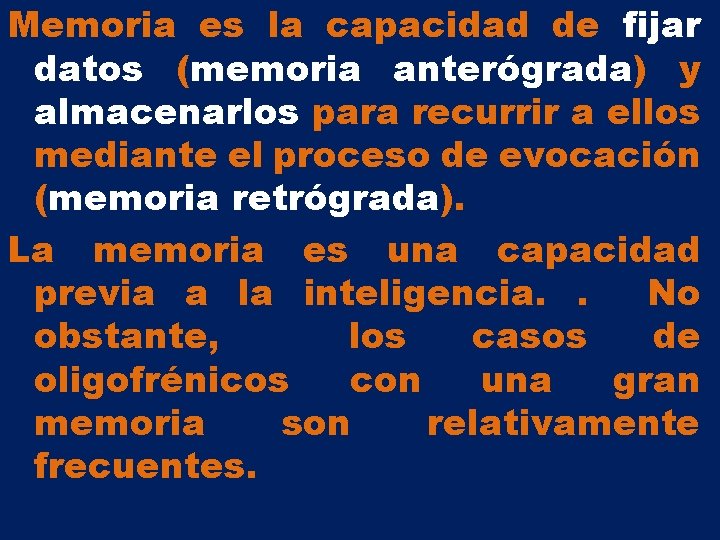 Memoria es la capacidad de fijar datos (memoria anterógrada) y almacenarlos para recurrir a Memoria es la capacidad de fijar datos (memoria anterógrada) y almacenarlos para recurrir a