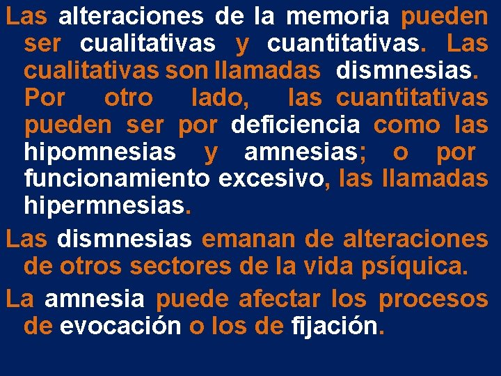 Las alteraciones de la memoria pueden ser cualitativas y cuantitativas. Las cualitativas son llamadas Las alteraciones de la memoria pueden ser cualitativas y cuantitativas. Las cualitativas son llamadas