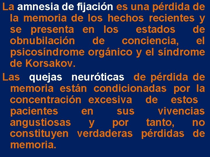 La amnesia de fijación es una pérdida de la memoria de los hechos recientes La amnesia de fijación es una pérdida de la memoria de los hechos recientes