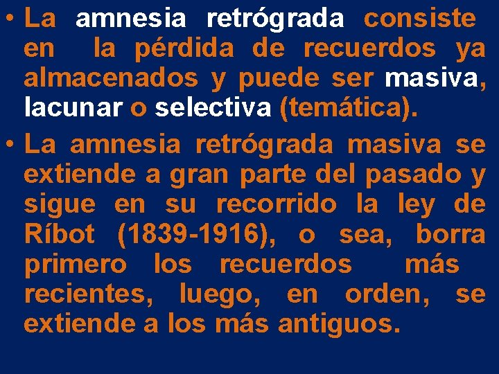 • La amnesia retrógrada consiste en la pérdida de recuerdos ya almacenados y • La amnesia retrógrada consiste en la pérdida de recuerdos ya almacenados y