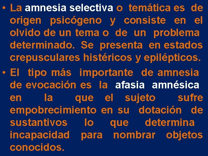 • La amnesia selectiva o temática es de origen psicógeno y consiste en • La amnesia selectiva o temática es de origen psicógeno y consiste en