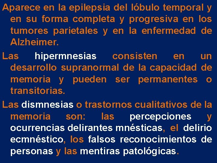 Aparece en la epilepsia del lóbulo temporal y en su forma completa y progresiva Aparece en la epilepsia del lóbulo temporal y en su forma completa y progresiva