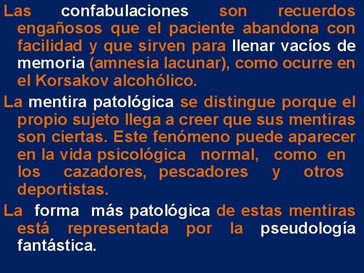 Las confabulaciones son recuerdos engañosos que el paciente abandona con facilidad y que sirven Las confabulaciones son recuerdos engañosos que el paciente abandona con facilidad y que sirven
