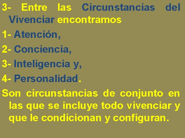 3 - Entre las Circunstancias del Vivenciar encontramos 1 - Atención, 2 - Conciencia, 3 - Entre las Circunstancias del Vivenciar encontramos 1 - Atención, 2 - Conciencia,