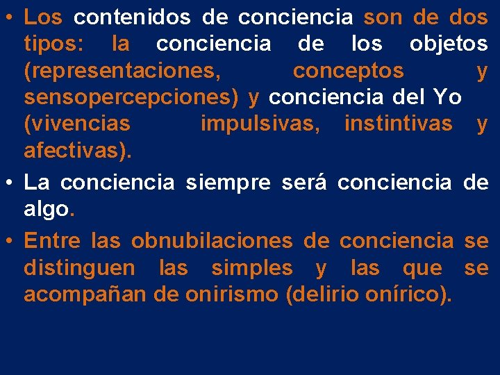• Los contenidos de conciencia son de dos tipos: la conciencia de los • Los contenidos de conciencia son de dos tipos: la conciencia de los