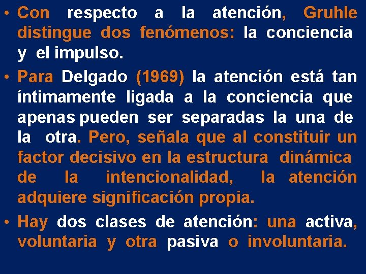 • Con respecto a la atención, Gruhle distingue dos fenómenos: la conciencia y • Con respecto a la atención, Gruhle distingue dos fenómenos: la conciencia y
