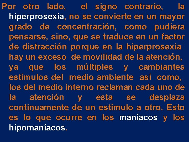Por otro lado, el signo contrario, la hiperprosexia, no se convierte en un mayor Por otro lado, el signo contrario, la hiperprosexia, no se convierte en un mayor