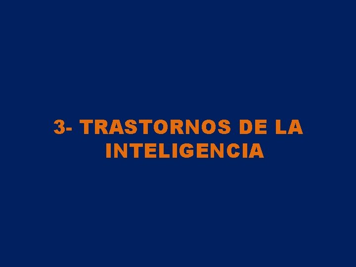 3 - TRASTORNOS DE LA INTELIGENCIA 3 - TRASTORNOS DE LA INTELIGENCIA