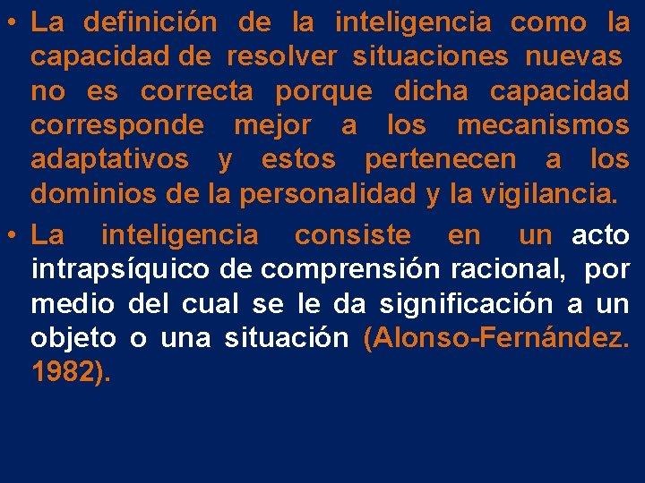 • La definición de la inteligencia como la capacidad de resolver situaciones nuevas • La definición de la inteligencia como la capacidad de resolver situaciones nuevas