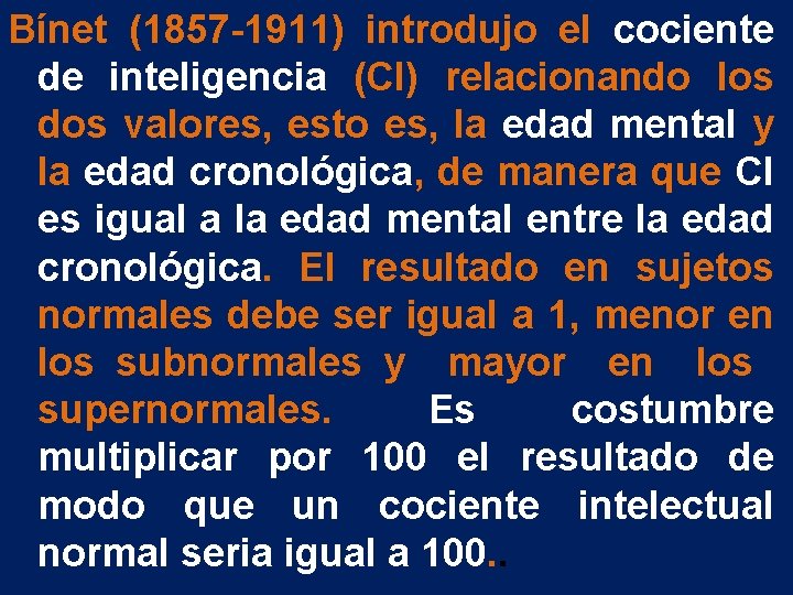 Bínet (1857 -1911) introdujo el cociente de inteligencia (CI) relacionando los dos valores, esto Bínet (1857 -1911) introdujo el cociente de inteligencia (CI) relacionando los dos valores, esto