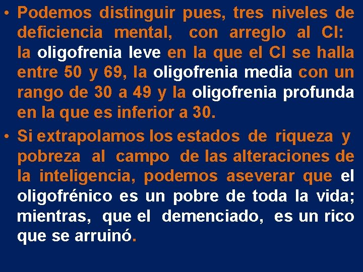 • Podemos distinguir pues, tres niveles de deficiencia mental, con arreglo al CI: • Podemos distinguir pues, tres niveles de deficiencia mental, con arreglo al CI: