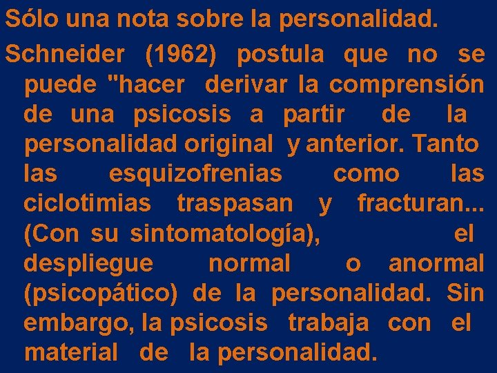 Sólo una nota sobre la personalidad. Schneider (1962) postula que no se puede "hacer Sólo una nota sobre la personalidad. Schneider (1962) postula que no se puede "hacer