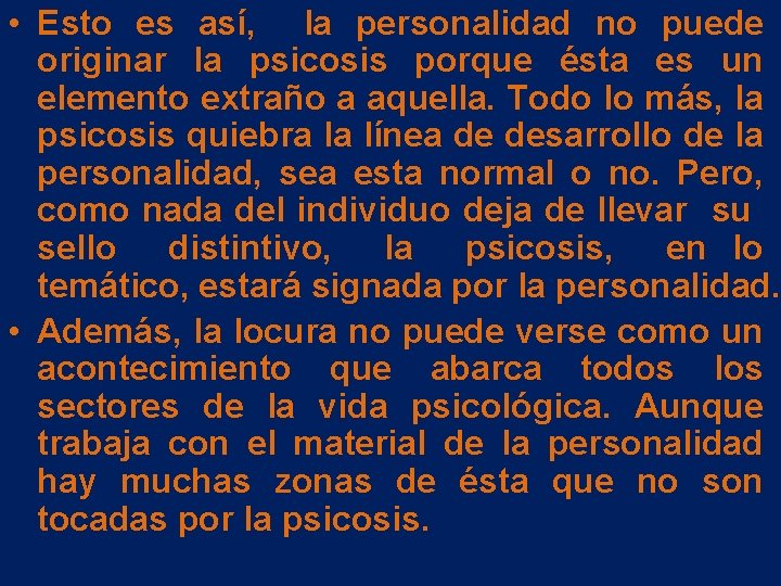 • Esto es así, la personalidad no puede originar la psicosis porque ésta • Esto es así, la personalidad no puede originar la psicosis porque ésta