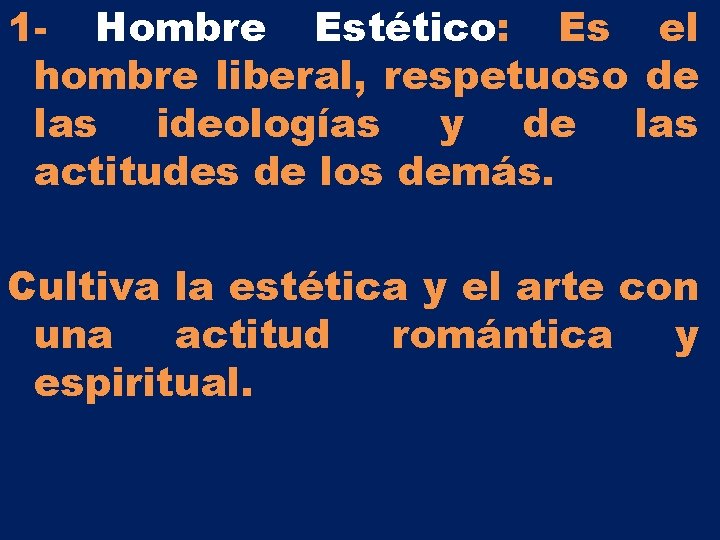 1 - Hombre Estético: Es el hombre liberal, respetuoso de las ideologías y de 1 - Hombre Estético: Es el hombre liberal, respetuoso de las ideologías y de