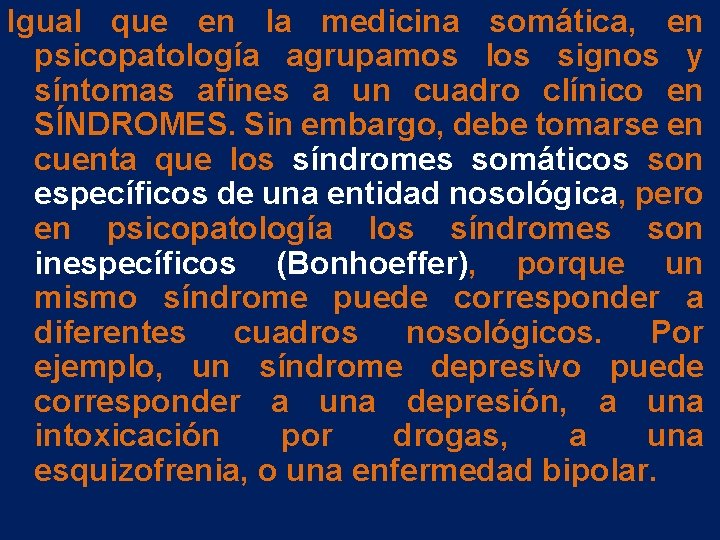 Igual que en la medicina somática, en psicopatología agrupamos los signos y síntomas afines Igual que en la medicina somática, en psicopatología agrupamos los signos y síntomas afines