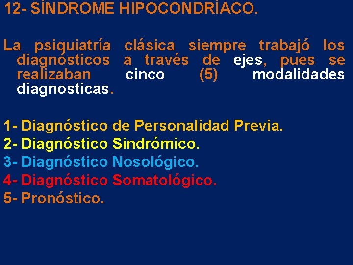 12 - SÍNDROME HIPOCONDRÍACO. La psiquiatría clásica siempre trabajó los diagnósticos a través de 12 - SÍNDROME HIPOCONDRÍACO. La psiquiatría clásica siempre trabajó los diagnósticos a través de