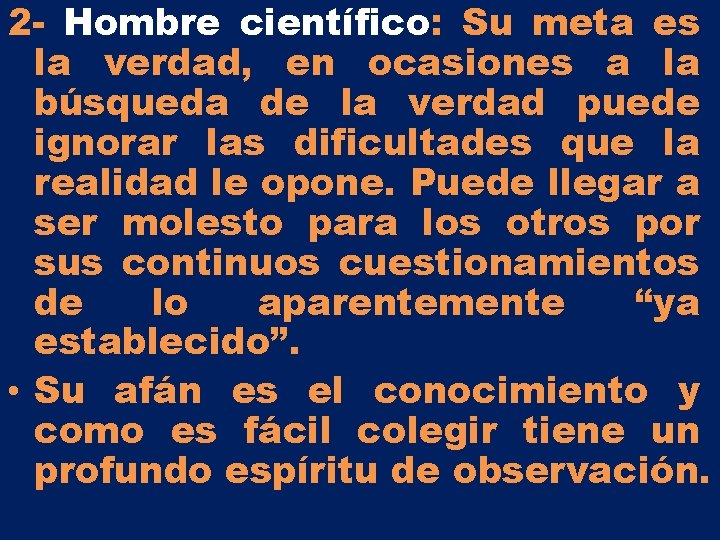 2 - Hombre científico: Su meta es la verdad, en ocasiones a la búsqueda 2 - Hombre científico: Su meta es la verdad, en ocasiones a la búsqueda