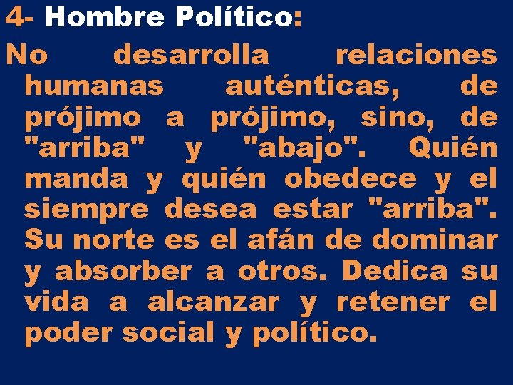 4 - Hombre Político: No desarrolla relaciones humanas auténticas, de prójimo a prójimo, sino, 4 - Hombre Político: No desarrolla relaciones humanas auténticas, de prójimo a prójimo, sino,