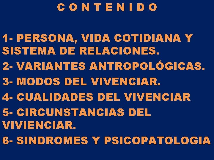 CONTENIDO 1 - PERSONA, VIDA COTIDIANA Y SISTEMA DE RELACIONES. 2 - VARIANTES ANTROPOLÓGICAS. CONTENIDO 1 - PERSONA, VIDA COTIDIANA Y SISTEMA DE RELACIONES. 2 - VARIANTES ANTROPOLÓGICAS.