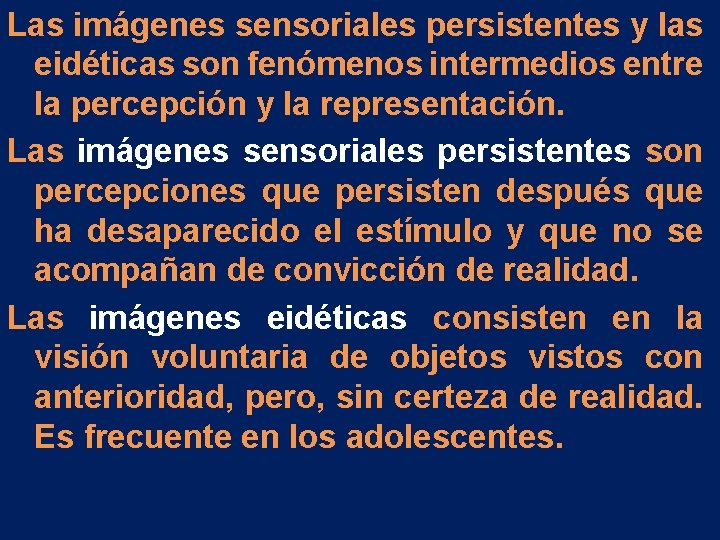 Las imágenes sensoriales persistentes y las eidéticas son fenómenos intermedios entre la percepción y Las imágenes sensoriales persistentes y las eidéticas son fenómenos intermedios entre la percepción y