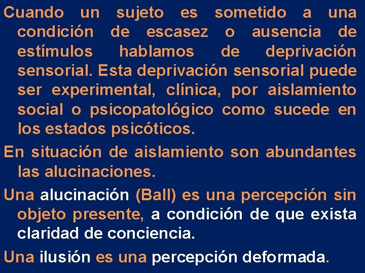 Cuando un sujeto es sometido a una condición de escasez o ausencia de estímulos Cuando un sujeto es sometido a una condición de escasez o ausencia de estímulos
