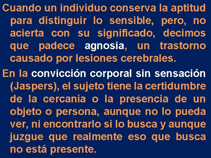 Cuando un individuo conserva la aptitud para distinguir lo sensible, pero, no acierta con Cuando un individuo conserva la aptitud para distinguir lo sensible, pero, no acierta con