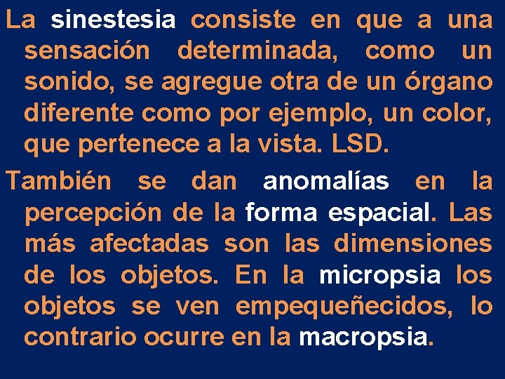 La sinestesia consiste en que a una sensación determinada, como un sonido, se agregue La sinestesia consiste en que a una sensación determinada, como un sonido, se agregue