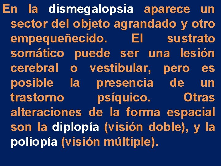 En la dismegalopsia aparece un sector del objeto agrandado y otro empequeñecido. El sustrato En la dismegalopsia aparece un sector del objeto agrandado y otro empequeñecido. El sustrato
