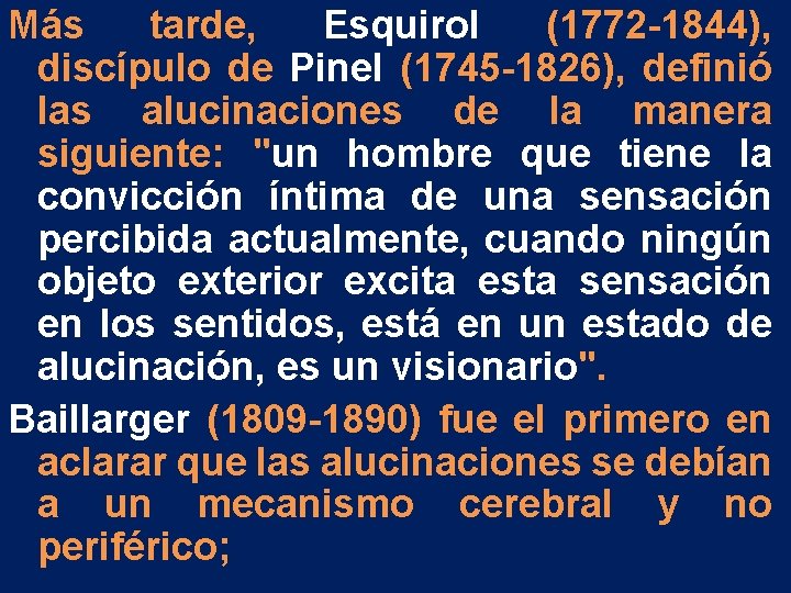 Más tarde, Esquirol (1772 -1844), discípulo de Pinel (1745 -1826), definió las alucinaciones de Más tarde, Esquirol (1772 -1844), discípulo de Pinel (1745 -1826), definió las alucinaciones de
