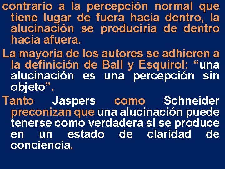 contrario a la percepción normal que tiene lugar de fuera hacia dentro, la alucinación contrario a la percepción normal que tiene lugar de fuera hacia dentro, la alucinación