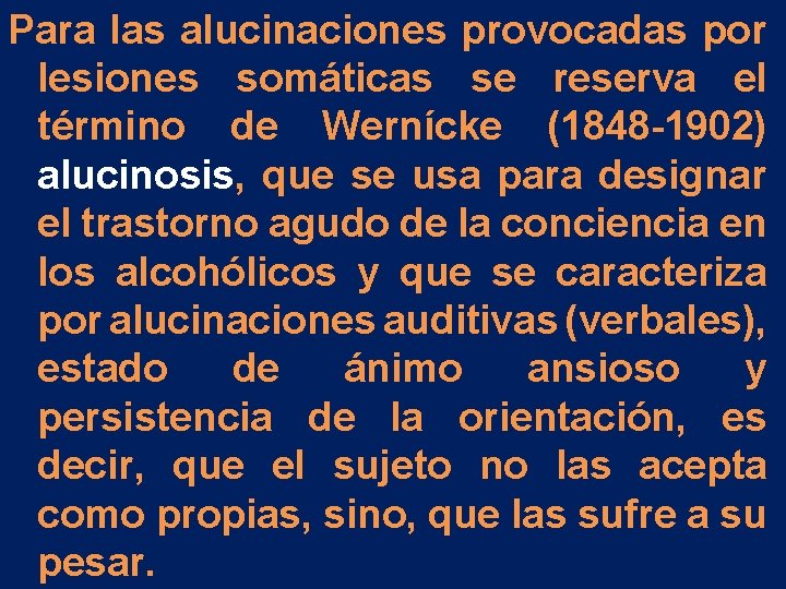Para las alucinaciones provocadas por lesiones somáticas se reserva el término de Wernícke (1848 Para las alucinaciones provocadas por lesiones somáticas se reserva el término de Wernícke (1848
