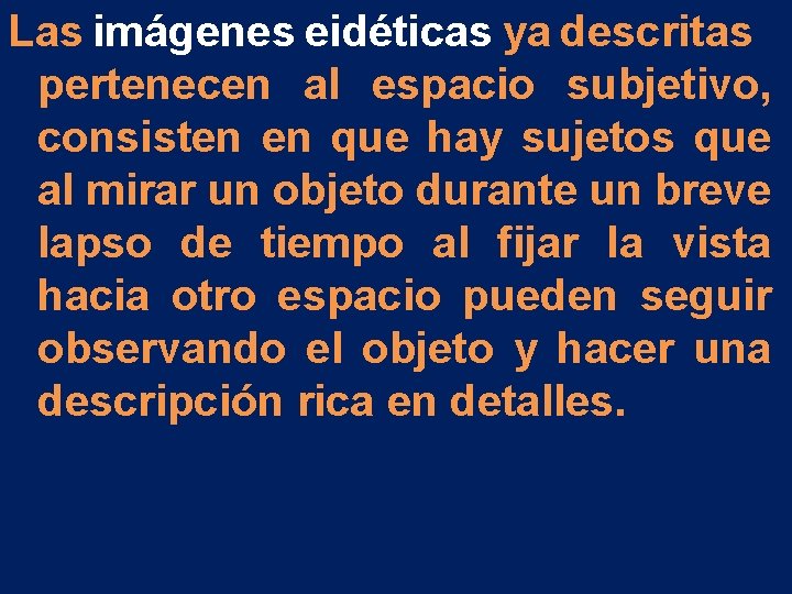 Las imágenes eidéticas ya descritas pertenecen al espacio subjetivo, consisten en que hay sujetos Las imágenes eidéticas ya descritas pertenecen al espacio subjetivo, consisten en que hay sujetos