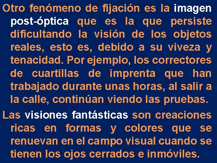 Otro fenómeno de fijación es la imagen post-óptica que es la que persiste dificultando Otro fenómeno de fijación es la imagen post-óptica que es la que persiste dificultando