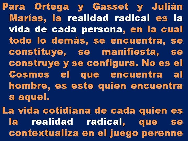 Para Ortega y Gasset y Julián Marías, la realidad radical es la vida de Para Ortega y Gasset y Julián Marías, la realidad radical es la vida de
