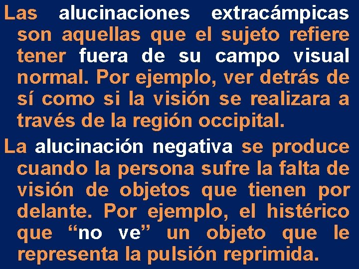 Las alucinaciones extracámpicas son aquellas que el sujeto refiere tener fuera de su campo Las alucinaciones extracámpicas son aquellas que el sujeto refiere tener fuera de su campo